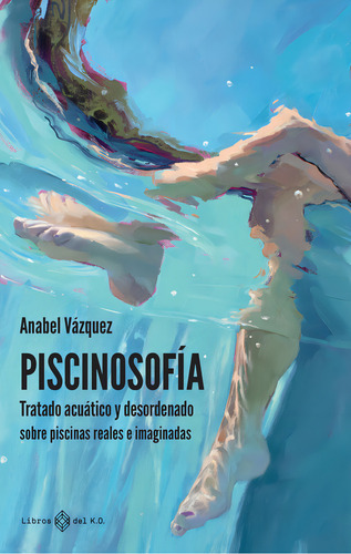 Piscinosofia, De Vazquez Casco, Anabel. Editorial Libros Del K.o, S.l.l En Español