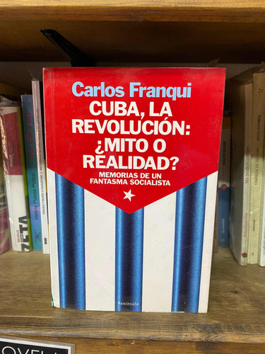 Cuba, La Revolucion: Mito O Realidadcarlos Franqui