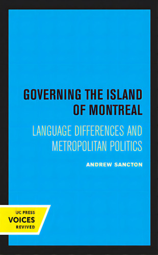 Governing The Island Of Montreal: Language Differences And Metropolitan Politics, De Sancton, Andrew. Editorial Univ Of California Pr, Tapa Blanda En Inglés