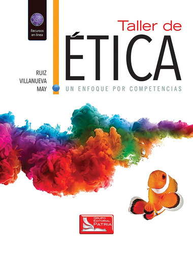 Taller de Ética un enfoque por competencias, de Ruiz Casanova, Sylvia María del Rosario. Grupo Editorial Patria, tapa blanda en español, 2017