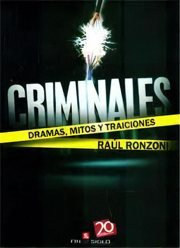 Criminales Dramas, Mitos Y Traicione, De Raul Ronzoni. Editorial Fin De Siglo, Edición 2 En Español, 2011