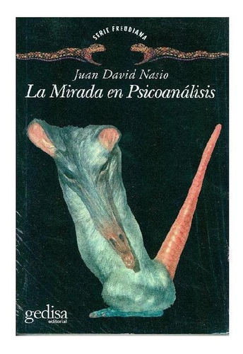 LA MIRADA EN PSICOANÁLISIS., de Nasio, Juan David. Serie Serie Freudiana Editorial Gedisa, tapa pasta blanda, edición 2 en español, 1994