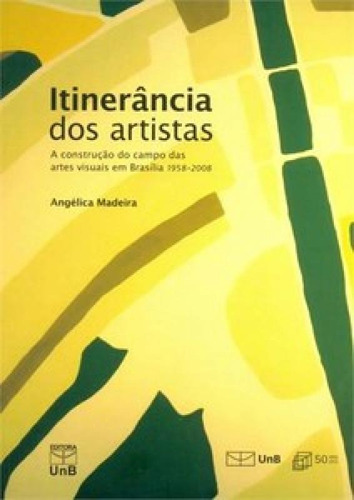 Itinerância dos artistas: a construção do campo das artes, de Madeira Angélica. Editora UNB, capa mole, edição 1 em português, 2013