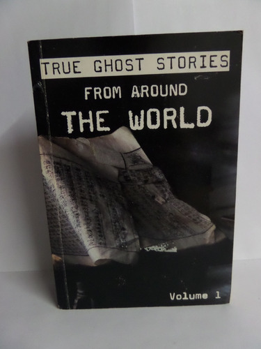 True Ghost Stories From Around The World - Volume 1