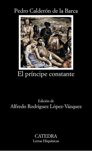 El príncipe constante, de Calderón de la Barca, Pedro. Serie Letras Hispánicas Editorial Cátedra, tapa blanda en español, 2017