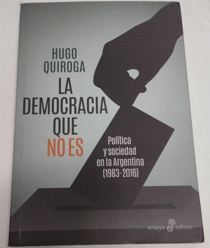 La Democracia Que No Es, Hugo Quiroga
