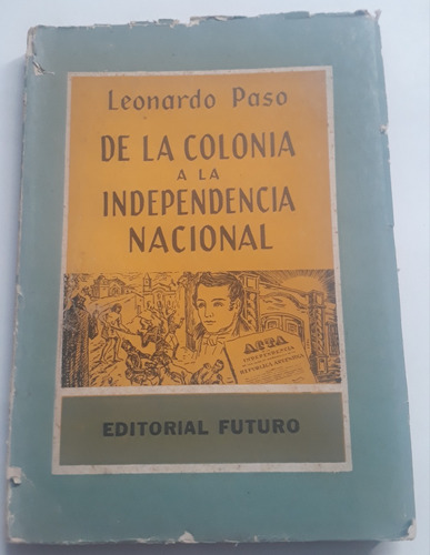 De La Colonia A La Independencia Nacional Leonardo Paso