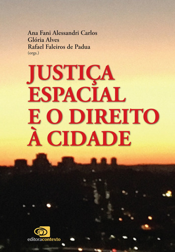 Justiça Espacial E O Direito À Cidade, De  Carlos, Ana Fani Alessandri/  Alves, Glória/  Padua, Rafael Faleiros De. Editora Contexto, Capa Mole Em Português, 2017