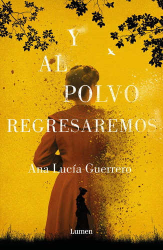 Y al polvo regresaremos, de Guerrero, Ana Lucía. Serie Narrativa Editorial Lumen, tapa blanda en español, 2021