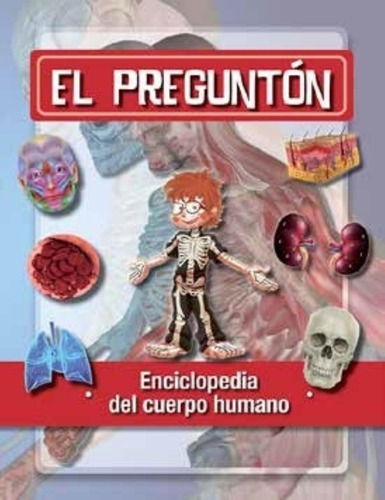 El Pregunton - Enciclopedia Del Cuerpo Humano - M. Isabel To