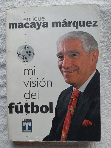 Mi Vision Del Futbol - Enrique Macaya Marquez