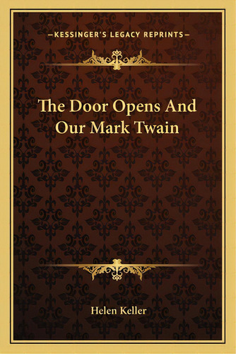 The Door Opens And Our Mark Twain, De Keller, Helen. Editorial Kessinger Pub Llc, Tapa Blanda En Inglés