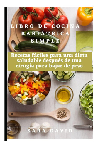 Libro: Libro De Cocina Bariátrica Simple: Recetas Fáciles De