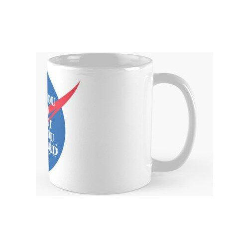 Taza Cuando Estás Loco En El Espacio Calidad Premium