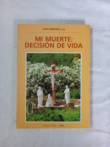 Mi Muerte: Decisión De Vida - Carlos Aldunate