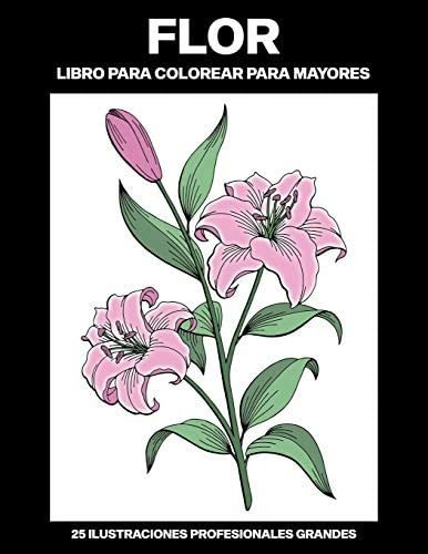 Libro: Flor Libro Para Colorear Para Mayores: Libro Para De