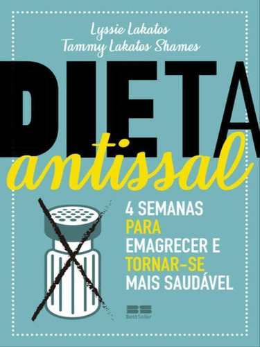 Dieta Antissal: 4 Semanas Para Emagrecer E Tornar-se Mais Sa, De Lakatos, Lyssie / Shames,tammy Lakatos / Shames, Tammy Lakatos. Editora Bestseller, Capa Mole, Edição 1ª Edição - 2018 Em Português