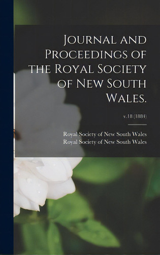 Journal And Proceedings Of The Royal Society Of New South Wales.; V.18 (1884), De Royal Society Of New South Wales. Editorial Legare Street Pr, Tapa Dura En Inglés