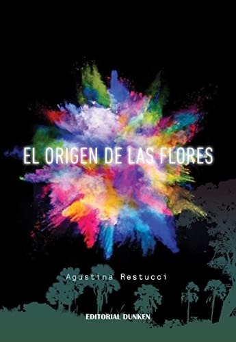 El Origen De Las Flores - Restucci, Agustina