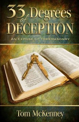 33 Degrees Of Deception : An Expose Of Freemasonry - Tom ...