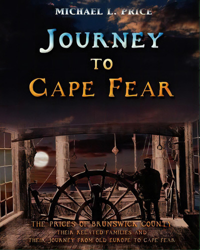 Journey To Cape Fear: The Prices Of Brunswick County Their Related Families And Their Journey Fro..., De Price, Michael L.. Editorial Createspace, Tapa Blanda En Inglés
