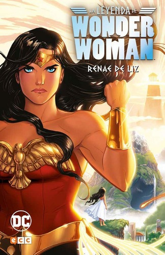 La Leyenda De Wonder Woman - Renae De Liz - Ecc Espa, De Guión: Renae De Liz  Dibujo: Renae De Liz. Editorial Dc
