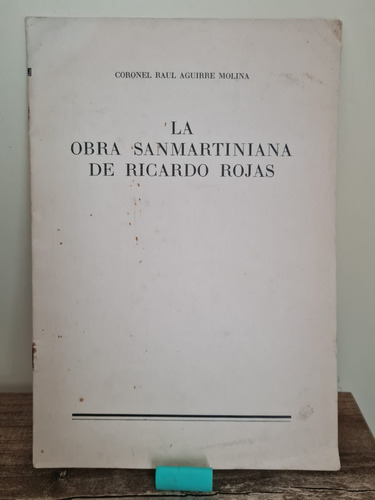 La Obra Sanmartiniana De Ricardo Rojas  Raúl Aguirre Molina