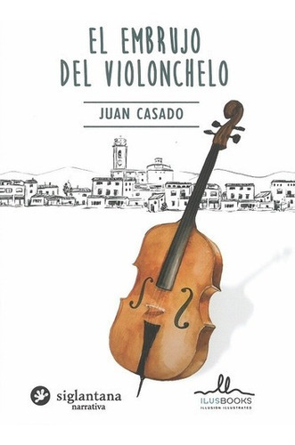 El Embrujo Del Violonchelo - Juan Casado, De Juan Casado. Editorial Ilus Books En Español