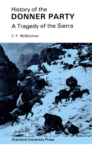 History Of The Donner Party: A Tragedy Of The Sierra, De Mcglashan, C. F.. Editorial Stanford Univ Pr, Tapa Blanda En Inglés