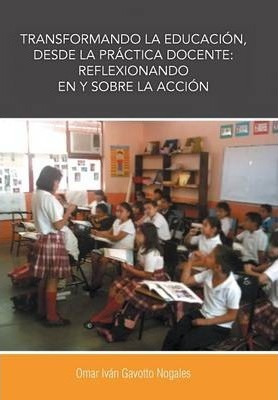 Transformando La Educacion, Desde La Practica Docente - O...
