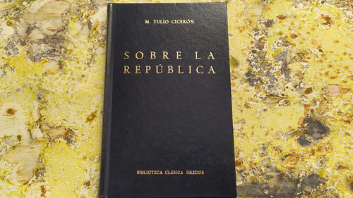 M. Tulio Cicerón. Sobre La República | Gredos Clásica, 1991