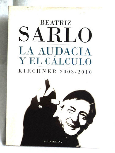 La Audacia Y El Calculo Beatriz Sarlo Nestor Kirchner B5