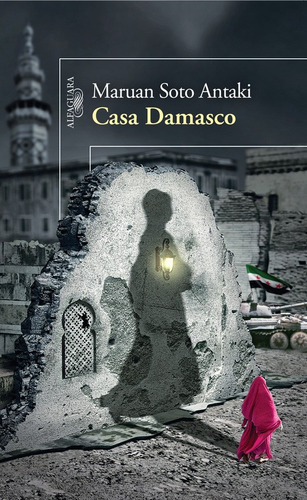 Casa Damasco, de Soto Antaki, Maruan. Serie Literatura Hispánica Editorial Alfaguara, tapa blanda en español, 2013