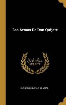 Libro Las Armas De Don Quijote - Enrique Leguina Y De Vidal