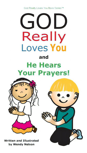 God Really Loves You And He Hears Your Prayers!, De Nelson, Wendy L.. Editorial Lightning Source Inc, Tapa Dura En Inglés