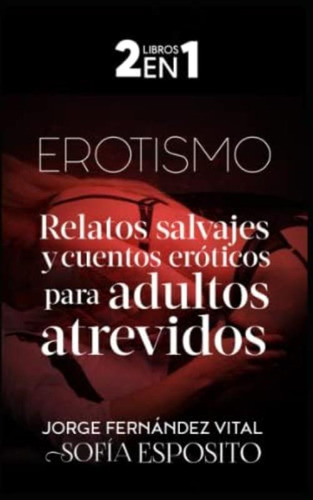 Erotismo: Relatos Salvajes Y Cuentos Eróticos Para Adultos Atrevidos (spanish Edition), De Fernández Vital, Jorge. Editorial Oem, Tapa Blanda En Español