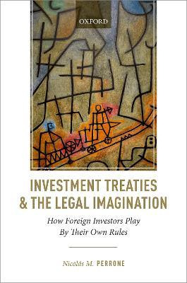 Investment Treaties And The Legal Imagination : How Forei...