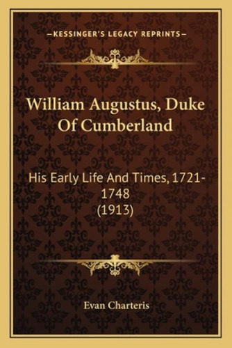 William Augustus, Duke Of Cumberland: His Early Life And Times, 1721-1748 (1913), De Charteris, Evan. Editorial Kessinger Pub Llc, Tapa Blanda En Inglés