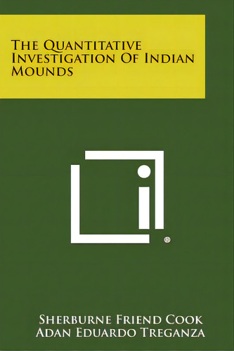 The Quantitative Investigation Of Indian Mounds, De Cook, Sherburne Friend. Editorial Literary Licensing Llc, Tapa Blanda En Inglés
