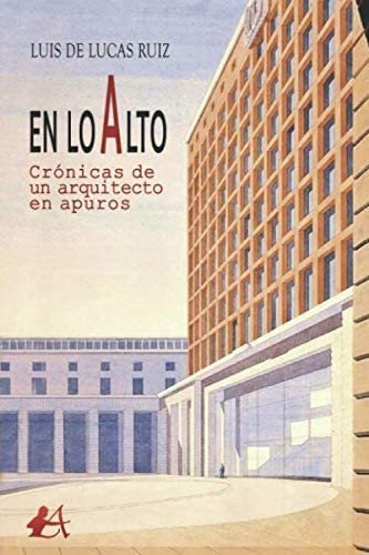 Libro: En Lo Alto: Crónicas De Un Arquitecto En Apuros