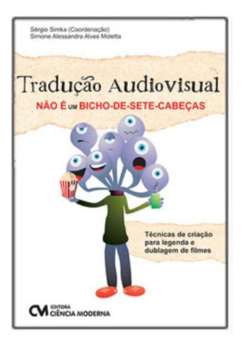 Tradução Audiovisual Não É Um Bixo-de-sete-cabeças, De Simone, Alessandra; Simka,sergio(coord.). Editora Ciencia Moderna Em Português