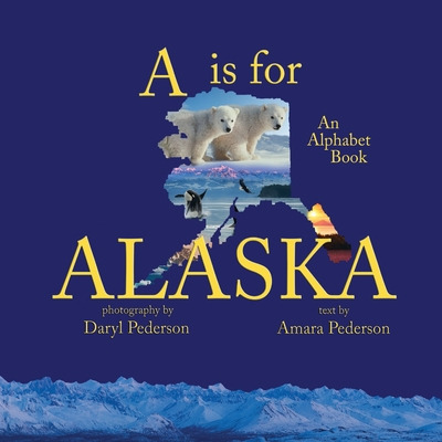 Libro A Is For Alaska: An Alphabet Book - Pederson, Amara