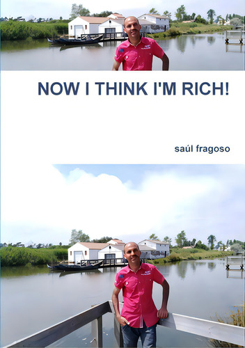 Now I Think I'm Rich!, De Fragoso, Saúl. Editorial Lulu Pr, Tapa Blanda En Inglés