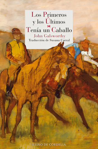 Los Primeros Y Los Ultimos - Tenia Un Caballo, De Galsworthy, John. Editorial Reino De Cordelia En Español