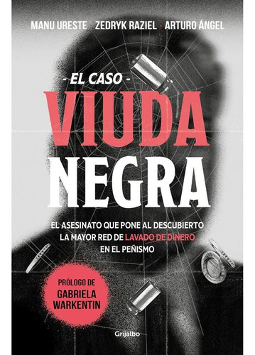 Caso viuda negra, El: El asesinato que pone al descubierto la mayor red de lavado de dinero en el Peñismo, de Raziel, Zedryk., vol. 1.0. Editorial Grijalbo, tapa blanda, edición 1.0 en español, 2022