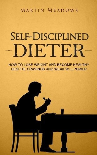 Book : Self-disciplined Dieter How To Lose Weight And Becom