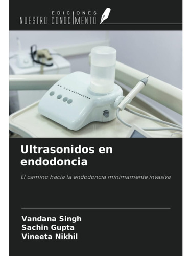 Libro: Ultrasonidos En Endodoncia: El Camino Hacia La Endodo