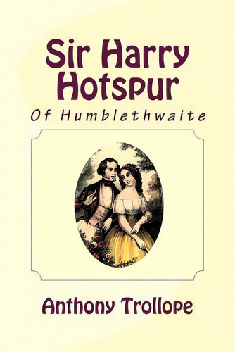 Sir Harry Hotspur Of Humblethwaite, De Trollope, Anthony. Editorial Createspace, Tapa Blanda En Inglés