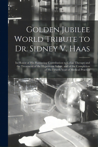 Golden Jubilee World Tribute To Dr. Sidney V. Haas: In Honor Of His Pioneering Contribution To Ce..., De Anonymous. Editorial Hassell Street Pr, Tapa Blanda En Inglés
