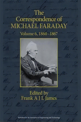 The Correspondence Of Michael Faraday: Volume 6, De James Frank. Editorial Institution Engineering Technology, Tapa Dura En Inglés